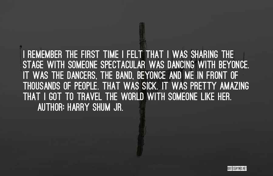 Harry Shum Jr. Quotes: I Remember The First Time I Felt That I Was Sharing The Stage With Someone Spectacular Was Dancing With Beyonce.