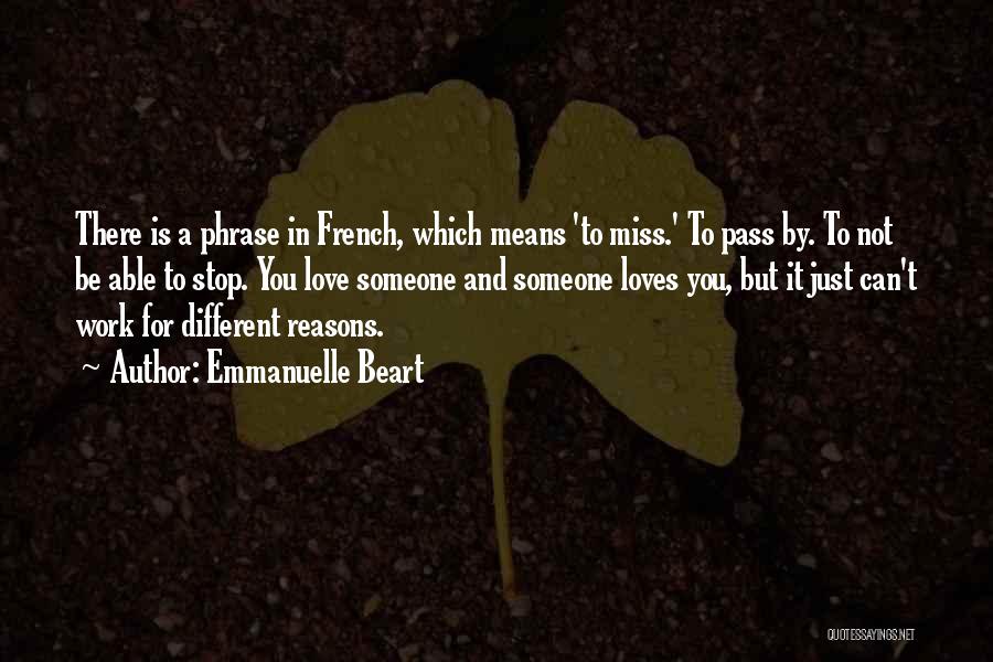 Emmanuelle Beart Quotes: There Is A Phrase In French, Which Means 'to Miss.' To Pass By. To Not Be Able To Stop. You