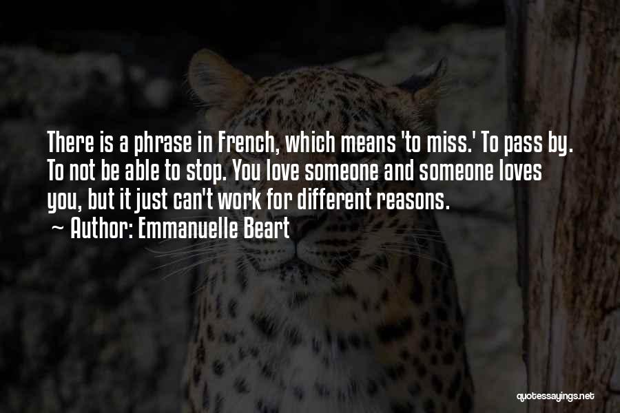 Emmanuelle Beart Quotes: There Is A Phrase In French, Which Means 'to Miss.' To Pass By. To Not Be Able To Stop. You