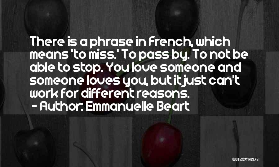 Emmanuelle Beart Quotes: There Is A Phrase In French, Which Means 'to Miss.' To Pass By. To Not Be Able To Stop. You