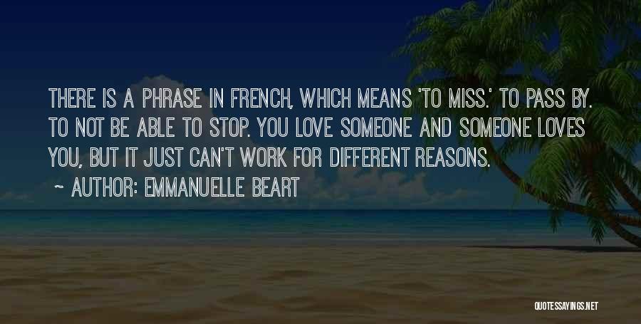 Emmanuelle Beart Quotes: There Is A Phrase In French, Which Means 'to Miss.' To Pass By. To Not Be Able To Stop. You