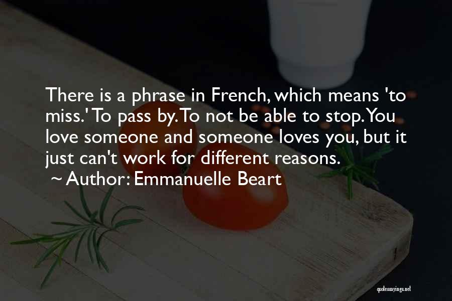 Emmanuelle Beart Quotes: There Is A Phrase In French, Which Means 'to Miss.' To Pass By. To Not Be Able To Stop. You