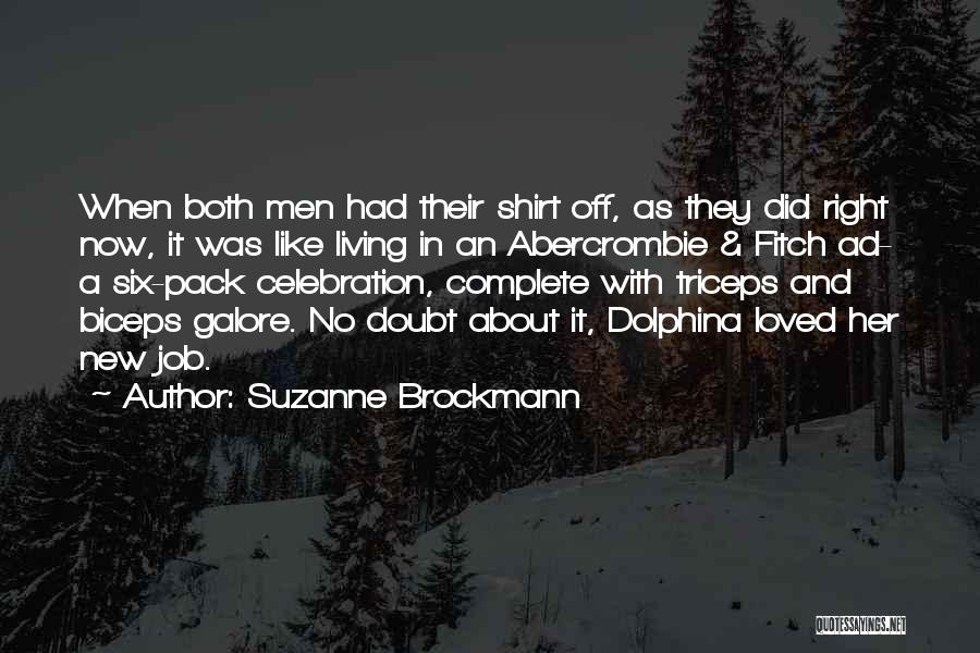 Suzanne Brockmann Quotes: When Both Men Had Their Shirt Off, As They Did Right Now, It Was Like Living In An Abercrombie &