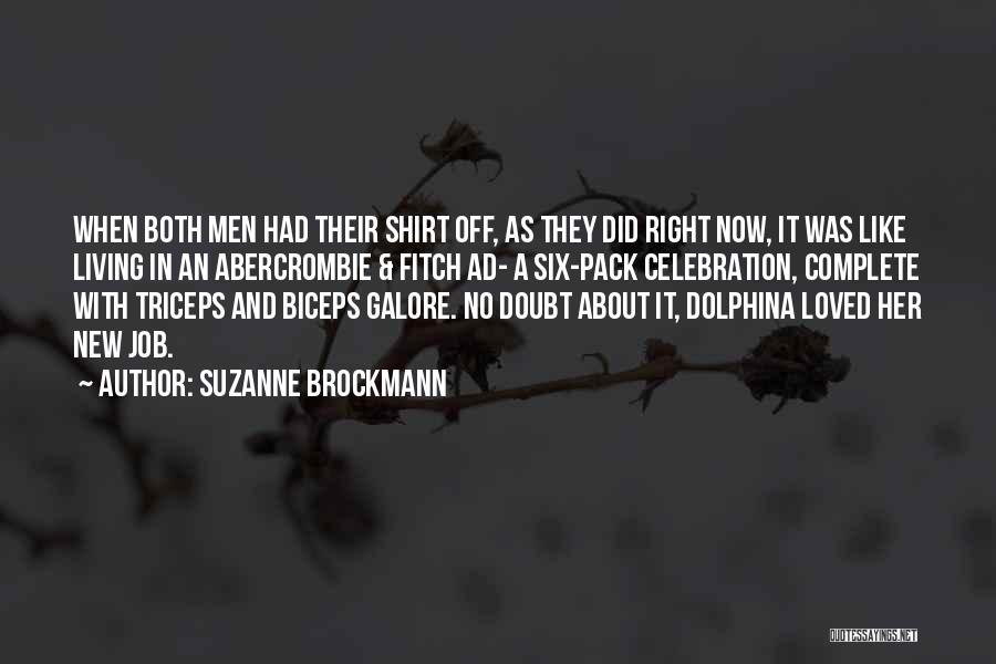 Suzanne Brockmann Quotes: When Both Men Had Their Shirt Off, As They Did Right Now, It Was Like Living In An Abercrombie &
