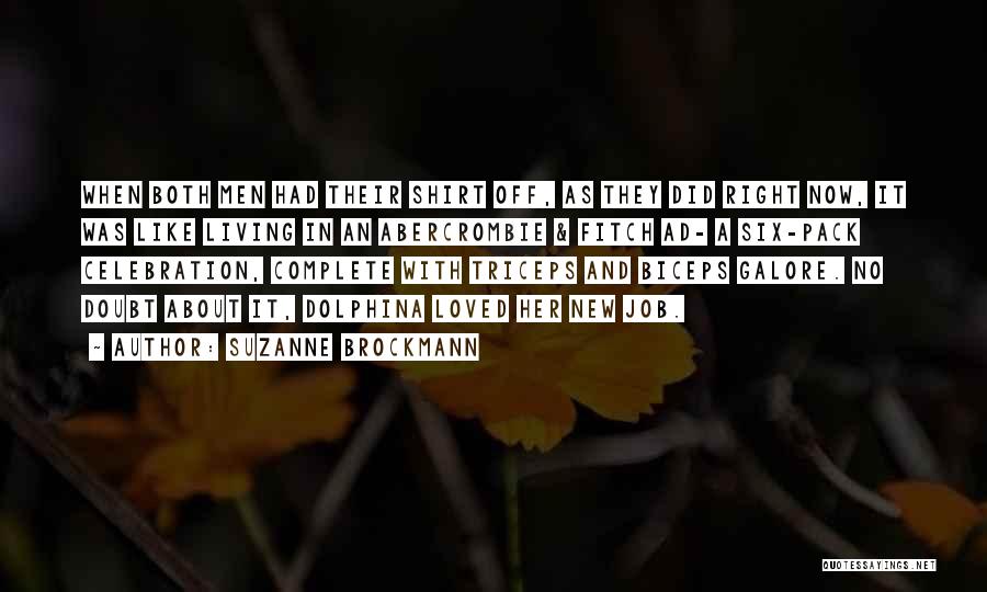 Suzanne Brockmann Quotes: When Both Men Had Their Shirt Off, As They Did Right Now, It Was Like Living In An Abercrombie &