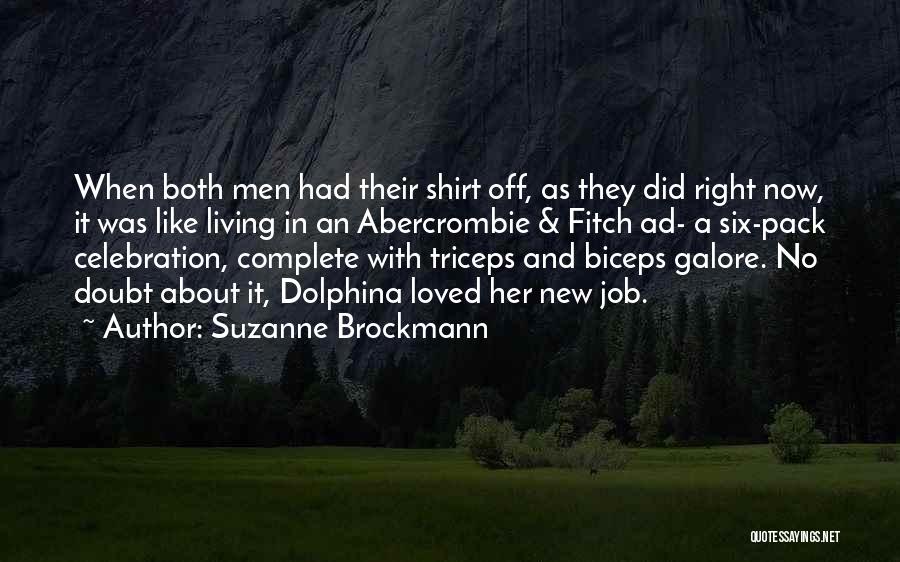 Suzanne Brockmann Quotes: When Both Men Had Their Shirt Off, As They Did Right Now, It Was Like Living In An Abercrombie &