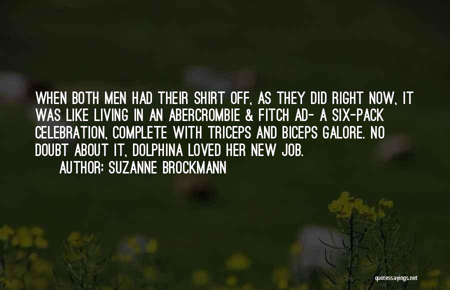 Suzanne Brockmann Quotes: When Both Men Had Their Shirt Off, As They Did Right Now, It Was Like Living In An Abercrombie &
