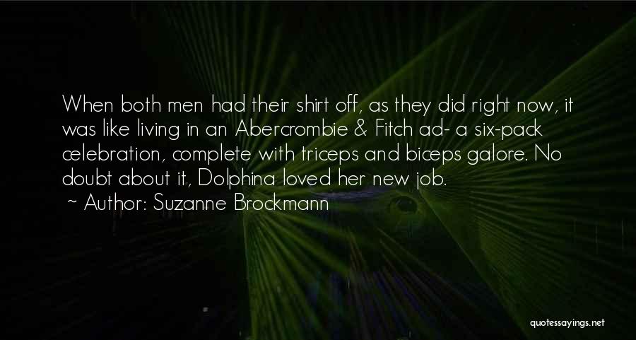 Suzanne Brockmann Quotes: When Both Men Had Their Shirt Off, As They Did Right Now, It Was Like Living In An Abercrombie &