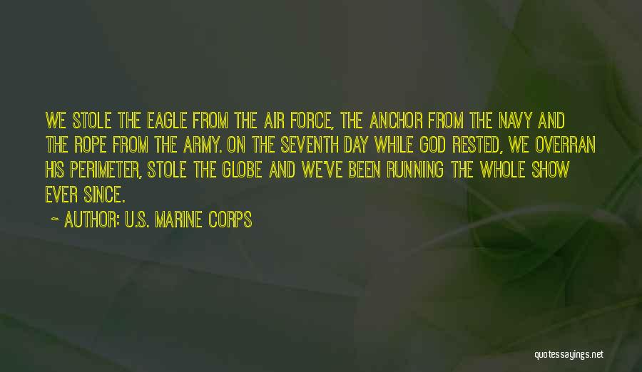 U.S. Marine Corps Quotes: We Stole The Eagle From The Air Force, The Anchor From The Navy And The Rope From The Army. On