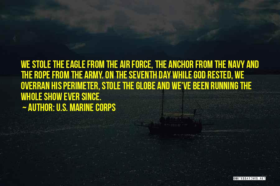 U.S. Marine Corps Quotes: We Stole The Eagle From The Air Force, The Anchor From The Navy And The Rope From The Army. On