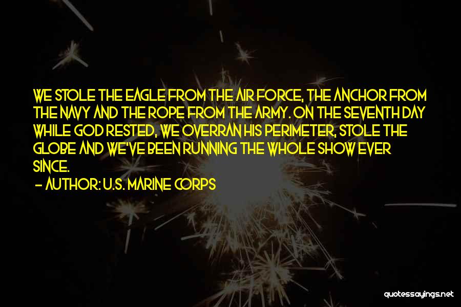 U.S. Marine Corps Quotes: We Stole The Eagle From The Air Force, The Anchor From The Navy And The Rope From The Army. On