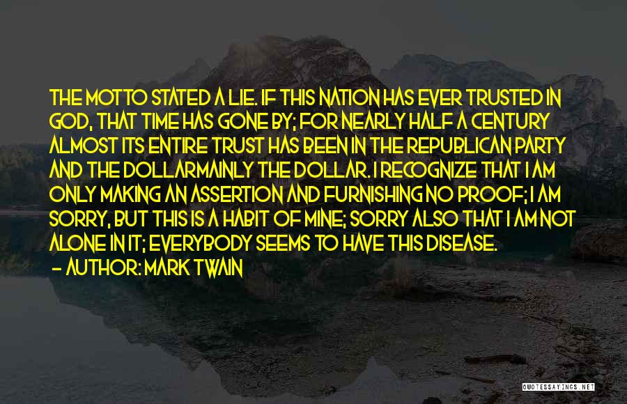 Mark Twain Quotes: The Motto Stated A Lie. If This Nation Has Ever Trusted In God, That Time Has Gone By; For Nearly