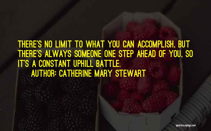 Catherine Mary Stewart Quotes: There's No Limit To What You Can Accomplish, But There's Always Someone One Step Ahead Of You, So It's A