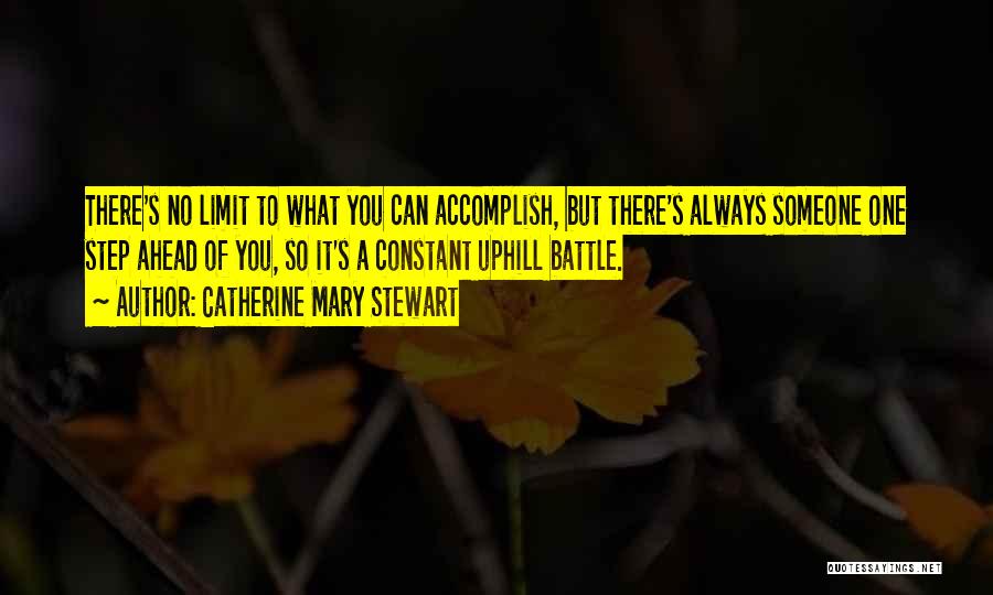 Catherine Mary Stewart Quotes: There's No Limit To What You Can Accomplish, But There's Always Someone One Step Ahead Of You, So It's A