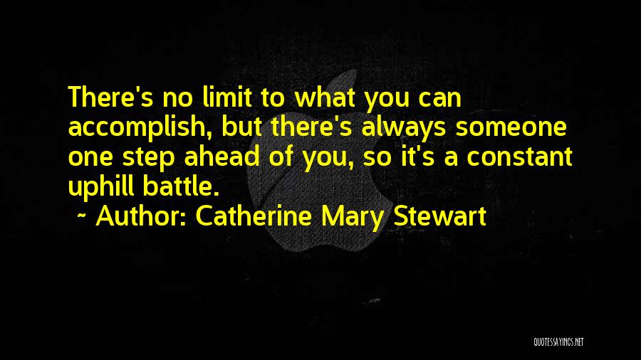 Catherine Mary Stewart Quotes: There's No Limit To What You Can Accomplish, But There's Always Someone One Step Ahead Of You, So It's A