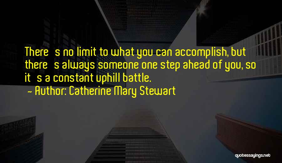 Catherine Mary Stewart Quotes: There's No Limit To What You Can Accomplish, But There's Always Someone One Step Ahead Of You, So It's A