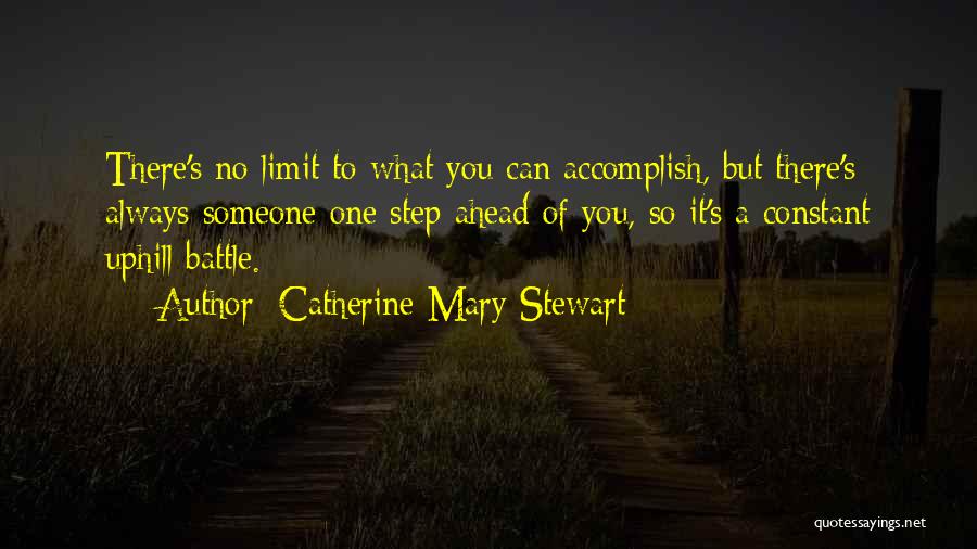 Catherine Mary Stewart Quotes: There's No Limit To What You Can Accomplish, But There's Always Someone One Step Ahead Of You, So It's A