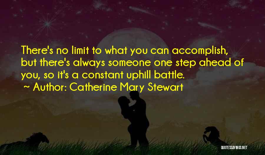 Catherine Mary Stewart Quotes: There's No Limit To What You Can Accomplish, But There's Always Someone One Step Ahead Of You, So It's A