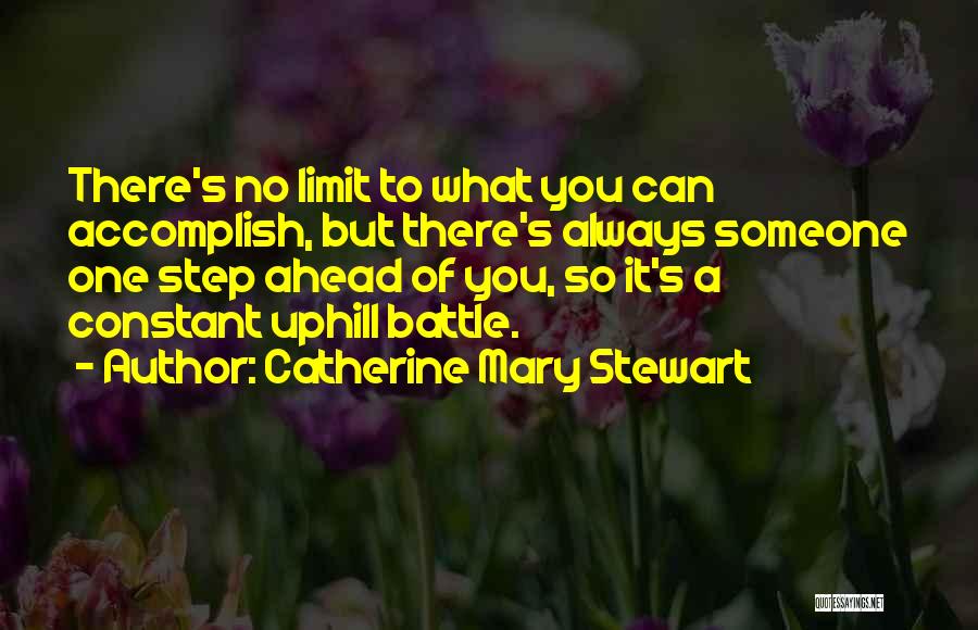 Catherine Mary Stewart Quotes: There's No Limit To What You Can Accomplish, But There's Always Someone One Step Ahead Of You, So It's A