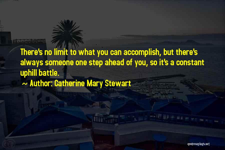 Catherine Mary Stewart Quotes: There's No Limit To What You Can Accomplish, But There's Always Someone One Step Ahead Of You, So It's A