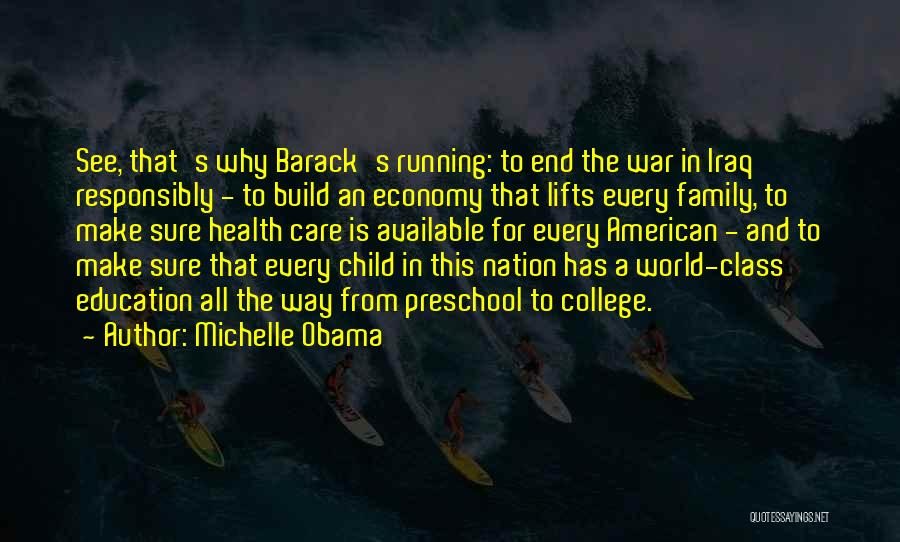 Michelle Obama Quotes: See, That's Why Barack's Running: To End The War In Iraq Responsibly - To Build An Economy That Lifts Every