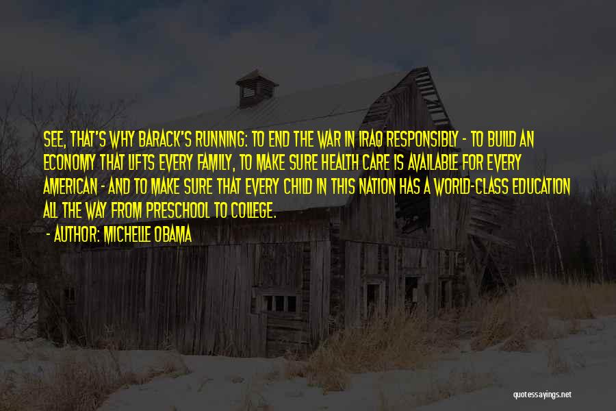 Michelle Obama Quotes: See, That's Why Barack's Running: To End The War In Iraq Responsibly - To Build An Economy That Lifts Every