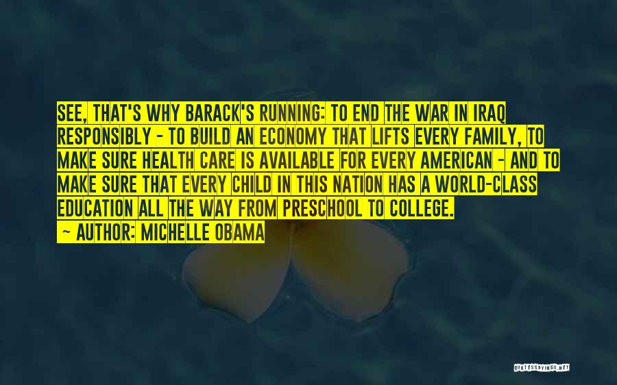 Michelle Obama Quotes: See, That's Why Barack's Running: To End The War In Iraq Responsibly - To Build An Economy That Lifts Every