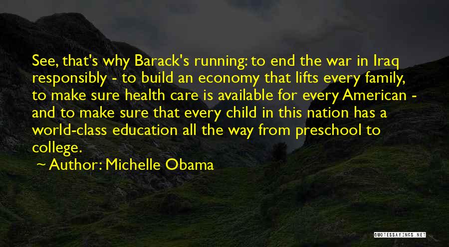 Michelle Obama Quotes: See, That's Why Barack's Running: To End The War In Iraq Responsibly - To Build An Economy That Lifts Every