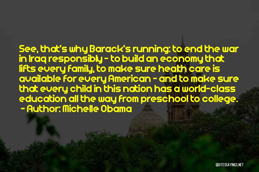 Michelle Obama Quotes: See, That's Why Barack's Running: To End The War In Iraq Responsibly - To Build An Economy That Lifts Every