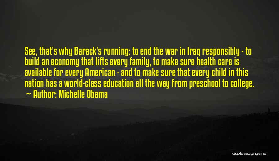 Michelle Obama Quotes: See, That's Why Barack's Running: To End The War In Iraq Responsibly - To Build An Economy That Lifts Every