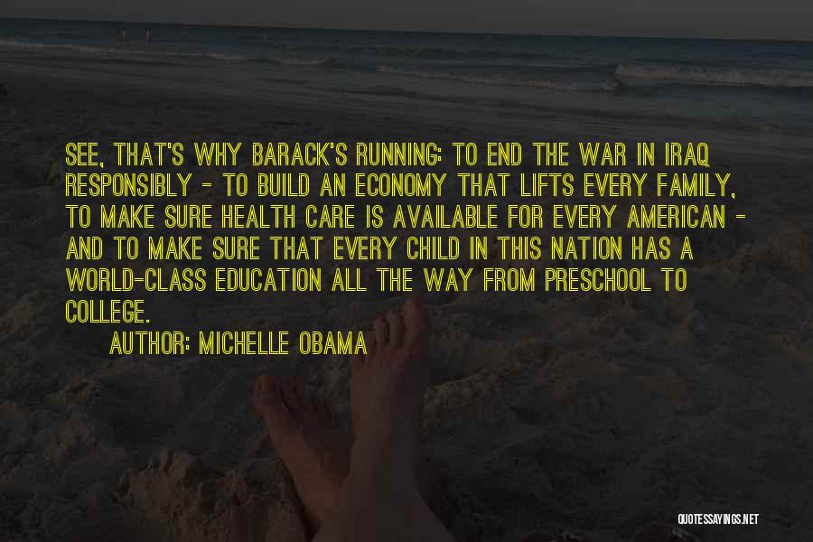 Michelle Obama Quotes: See, That's Why Barack's Running: To End The War In Iraq Responsibly - To Build An Economy That Lifts Every