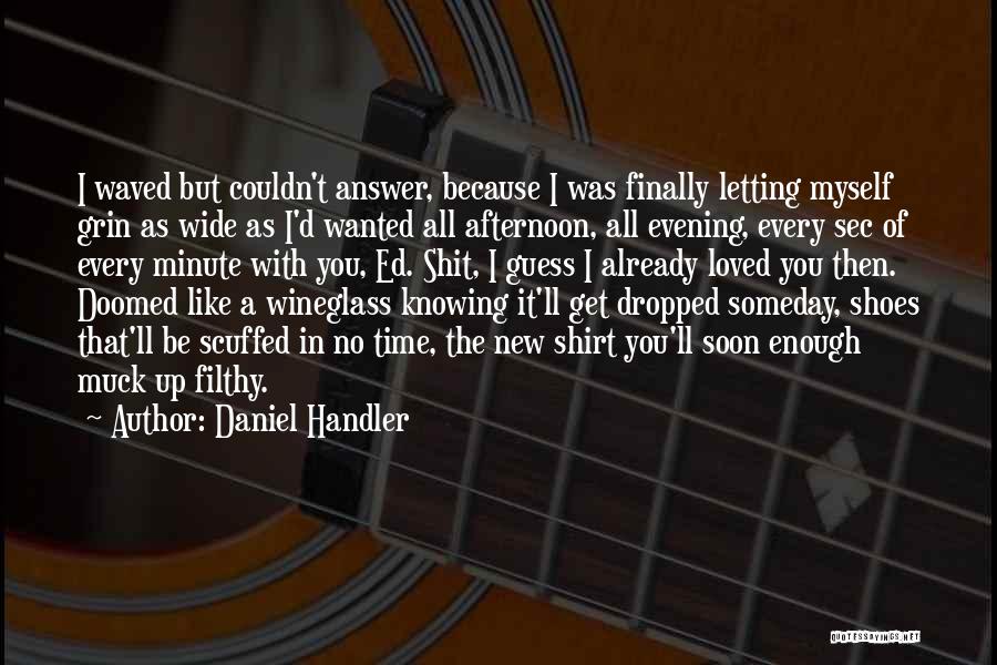 Daniel Handler Quotes: I Waved But Couldn't Answer, Because I Was Finally Letting Myself Grin As Wide As I'd Wanted All Afternoon, All