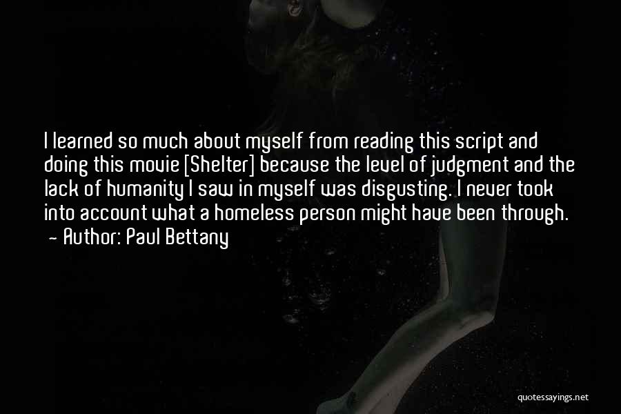 Paul Bettany Quotes: I Learned So Much About Myself From Reading This Script And Doing This Movie [shelter] Because The Level Of Judgment