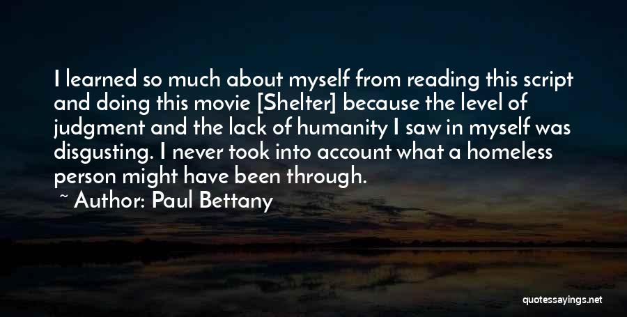 Paul Bettany Quotes: I Learned So Much About Myself From Reading This Script And Doing This Movie [shelter] Because The Level Of Judgment