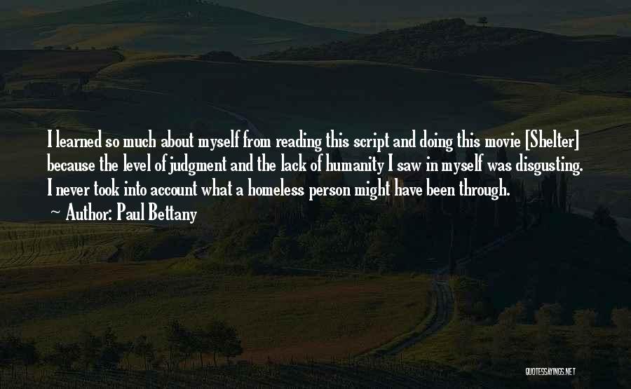 Paul Bettany Quotes: I Learned So Much About Myself From Reading This Script And Doing This Movie [shelter] Because The Level Of Judgment