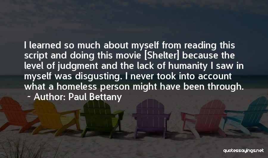 Paul Bettany Quotes: I Learned So Much About Myself From Reading This Script And Doing This Movie [shelter] Because The Level Of Judgment