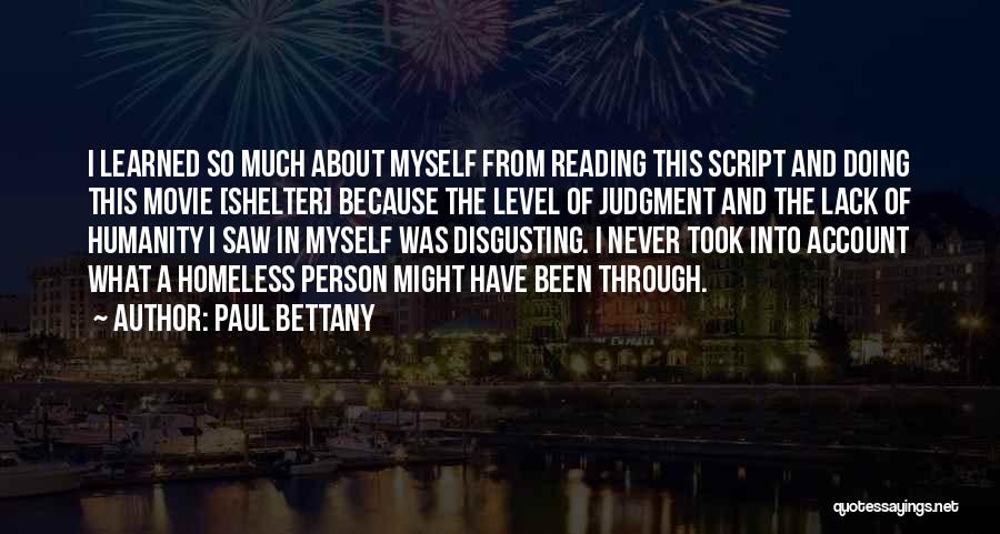 Paul Bettany Quotes: I Learned So Much About Myself From Reading This Script And Doing This Movie [shelter] Because The Level Of Judgment