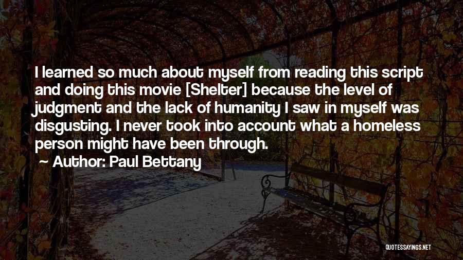 Paul Bettany Quotes: I Learned So Much About Myself From Reading This Script And Doing This Movie [shelter] Because The Level Of Judgment