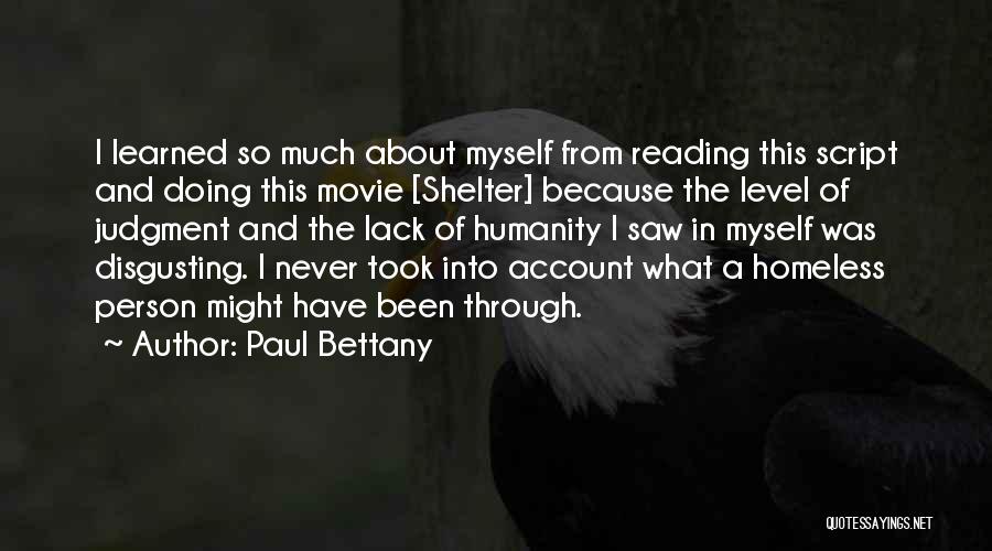 Paul Bettany Quotes: I Learned So Much About Myself From Reading This Script And Doing This Movie [shelter] Because The Level Of Judgment