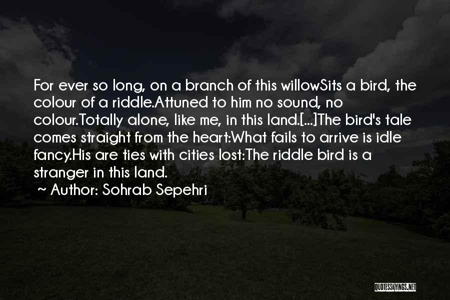 Sohrab Sepehri Quotes: For Ever So Long, On A Branch Of This Willowsits A Bird, The Colour Of A Riddle.attuned To Him No
