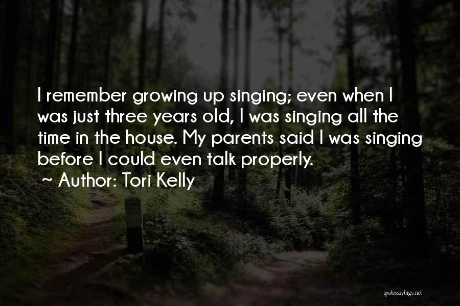 Tori Kelly Quotes: I Remember Growing Up Singing; Even When I Was Just Three Years Old, I Was Singing All The Time In