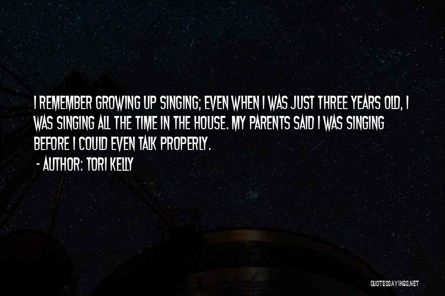 Tori Kelly Quotes: I Remember Growing Up Singing; Even When I Was Just Three Years Old, I Was Singing All The Time In