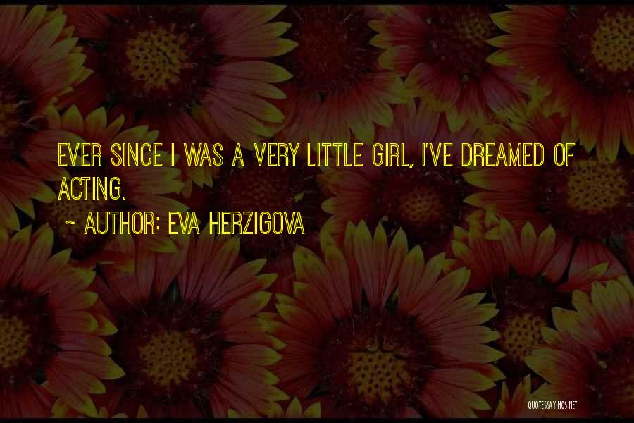 Eva Herzigova Quotes: Ever Since I Was A Very Little Girl, I've Dreamed Of Acting.