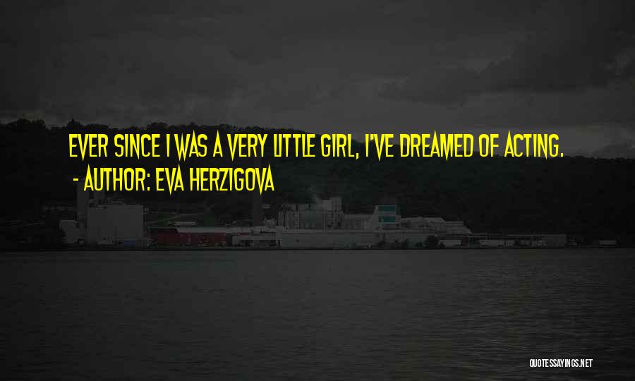 Eva Herzigova Quotes: Ever Since I Was A Very Little Girl, I've Dreamed Of Acting.
