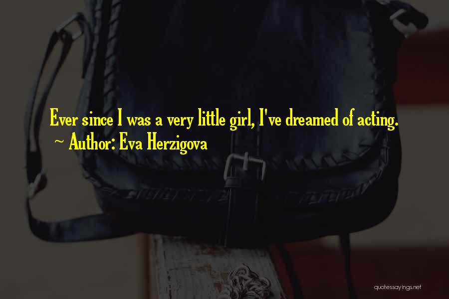 Eva Herzigova Quotes: Ever Since I Was A Very Little Girl, I've Dreamed Of Acting.