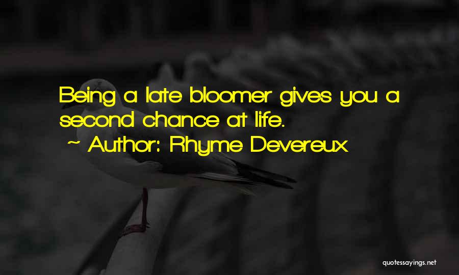Rhyme Devereux Quotes: Being A Late Bloomer Gives You A Second Chance At Life.
