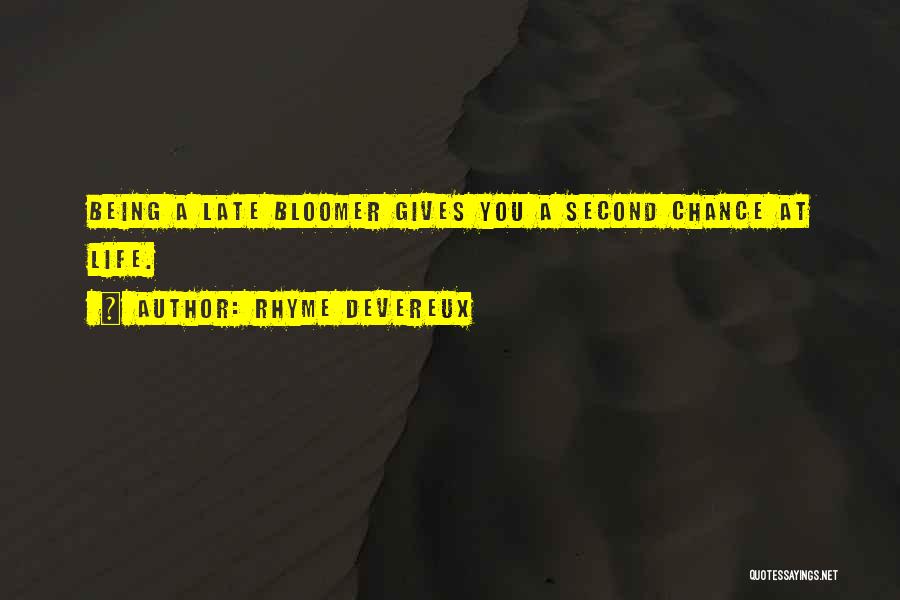 Rhyme Devereux Quotes: Being A Late Bloomer Gives You A Second Chance At Life.