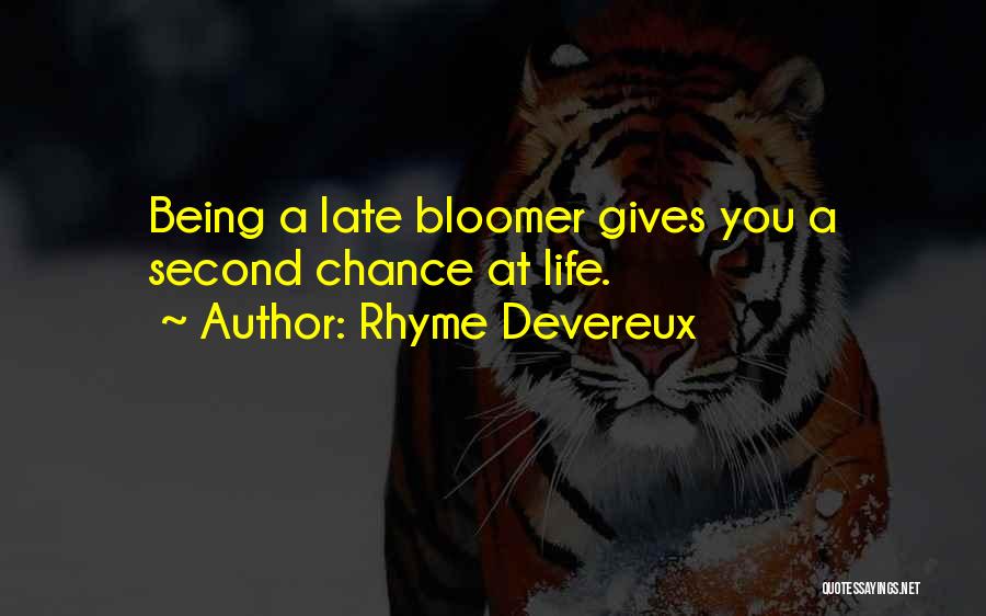 Rhyme Devereux Quotes: Being A Late Bloomer Gives You A Second Chance At Life.