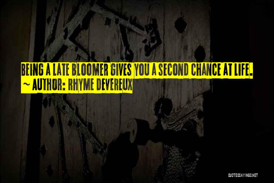 Rhyme Devereux Quotes: Being A Late Bloomer Gives You A Second Chance At Life.