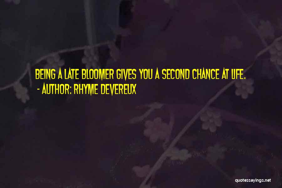 Rhyme Devereux Quotes: Being A Late Bloomer Gives You A Second Chance At Life.